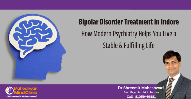 Bipolar Disorder Treatment in Indore -How Modern Psychiatry Helps You Live a Stable & Fulfilling Life