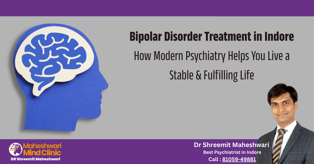Bipolar Disorder Treatment in Indore -How Modern Psychiatry Helps You Live a Stable & Fulfilling Life